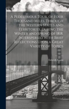 A Pedestrious Tour, of Four Thousand Miles, Through the Western States and Territories, During the Winter and Spring of 1818. Interspersed With Brief - Evans, Estwick