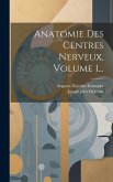 Anatomie Des Centres Nerveux, Volume 1...