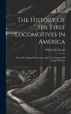 The History Of The First Locomotives In America: From The Original Documents, And The Testimony Of Living Witnesses