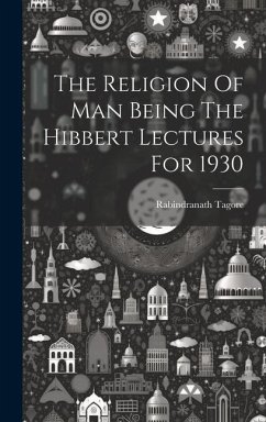 The Religion Of Man Being The Hibbert Lectures For 1930 - Tagore, Rabindranath