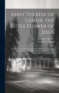 Saint Thérèse of Lisieux, the Little Flower of Jesus - Thérèse, De Lisieux; Taylor, Thomas N