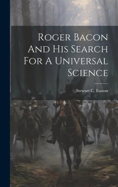 Roger Bacon And His Search For A Universal Science - Easton, Stewart C