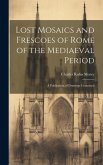 Lost Mosaics and Frescoes of Rome of the Mediaeval Period: A Publication of Drawings Contained