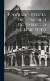 Erodiano Istoria Dell' Imperio Dopo Marco Libri Otto