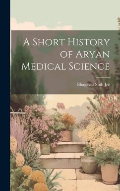 A Short History of Aryan Medical Science - Jee, Bhagavat Sinh