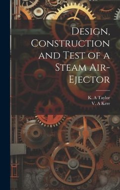 Design, Construction and Test of a Steam Air-ejector - Kerr, V. A.; Taylor, K. a.