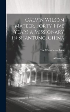 Calvin Wilson Mateer, Forty-Five Years a Missionary in Shantung, China; a Biography