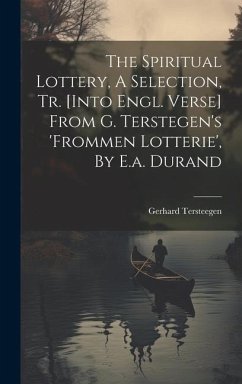 The Spiritual Lottery, A Selection, Tr. [into Engl. Verse] From G. Terstegen's 'frommen Lotterie', By E.a. Durand - Tersteegen, Gerhard