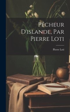 Pêcheur D'islande, Par Pierre Loti - Loti, Pierre