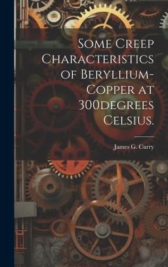 Some Creep Characteristics of Beryllium-copper at 300degrees Celsius. - Curry, James G.