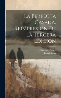 La perfecta Casada. Reimpresión de la tercera edicion - Elizabeth, Wallace