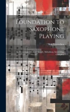 Foundation to Saxophone Playing: An Elementary Method: Simple, Melodious, Interesting, Complete - Vereecken, Ben
