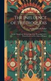 The Influence of the Iroquois: On the History and Archaeology of the Wyoming Valley, Pennsylvania, and the Adjacent Region