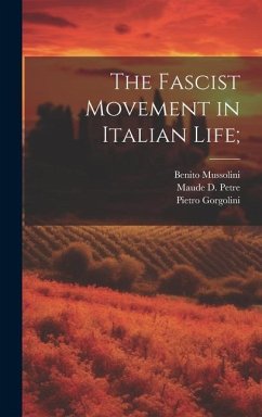 The Fascist Movement in Italian Life; - Petre, Maude D.; Mussolini, Benito; Gorgolini, Pietro