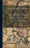 Histoire Civile Et Ecclésiastique De La Ville De Soignies...
