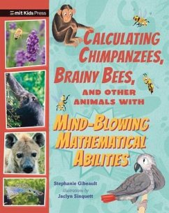 Calculating Chimpanzees, Brainy Bees, and Other Animals with Mind-Blowing Mathematical Abilities - Gibeault, Stephanie