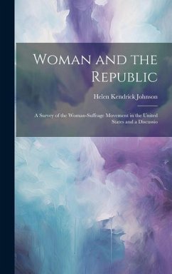 Woman and the Republic; a Survey of the Woman-suffrage Movement in the United States and a Discussio - Johnson, Helen Kendrick