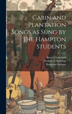 Cabin and Plantation Songs as Sung by the Hampton Students - P, Fenner Thomas; Bessie, Cleaveland; G, Rathbun Frederic