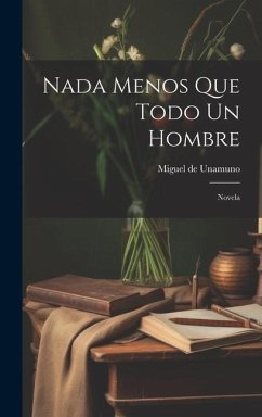 nada menos que todo un hombre - Unamuno, Miguel De