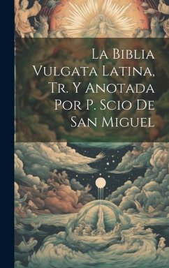 La Biblia Vulgata Latina, Tr. Y Anotada Por P. Scio De San Miguel - Anonymous