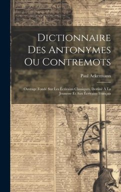 Dictionnaire Des Antonymes Ou Contremots - Ackermann, Paul