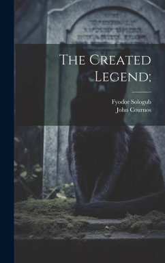 The Created Legend; - Sologub, Fyodor; Cournos, John