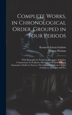 Complete Works, in Chronological Order, Grouped in Four Periods; With Biography by Porphyry, Eunapius, & Suidas, Commentary by Porphyry, Illustrations - Guthrie, Kenneth Sylvan; Plotinus, Plotinus