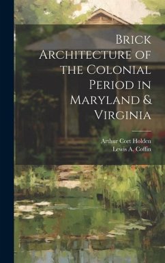 Brick Architecture of the Colonial Period in Maryland & Virginia - Coffin, Lewis A. B.; Holden, Arthur Cort