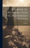The Book Of Proverbs From The Authorized Version