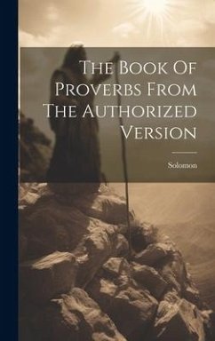 The Book Of Proverbs From The Authorized Version - (King )., Solomon