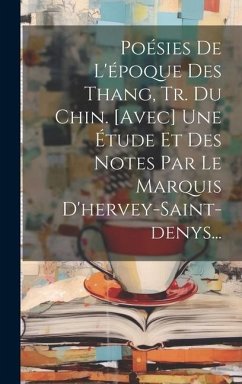 Poésies De L'époque Des Thang, Tr. Du Chin. [avec] Une Étude Et Des Notes Par Le Marquis D'hervey-saint-denys... - Anonymous