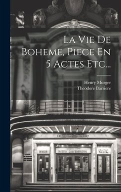 La Vie De Boheme, Piece En 5 Actes Etc... - Barriere, Theodore; Murger, Henry