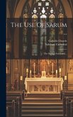 The Use Of Sarum ...: The Ordinal And Tonal...