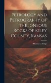 Petrology and Petrography of the Igneous Rocks of Riley County, Kansas