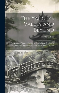 The Yangtze Valley and Beyond; an Account of Journeys in China, Chiefly in the Province of Sze Chuan and Among the Man-tze of the Somo Territory - Bird, Isabella L.