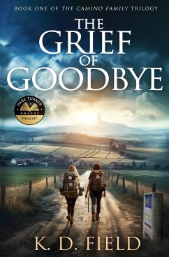 The Grief of Goodbye - Field, K. D.