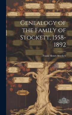 Genealogy of the Family of Stockett, 1558-1892 - Stockett, Frank Henry