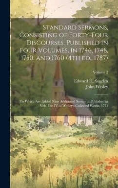 Standard Sermons, Consisting of Forty-four Discourses, Published in Four Volumes, in 1746, 1748, 1750, and 1760 (4th ed., 1787); to Which are Added Ni - Wesley, John; Sugden, Edward H.