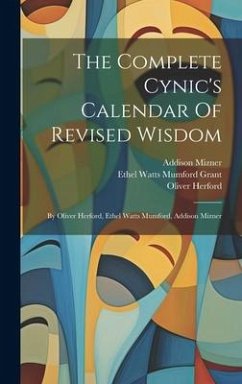 The Complete Cynic's Calendar Of Revised Wisdom - Herford, Oliver; Mizner, Addison