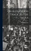 On Alexanders Track To The Indus