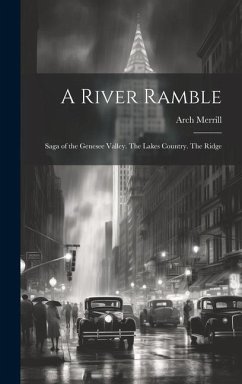 A River Ramble; Saga of the Genesee Valley. The Lakes Country. The Ridge - Merrill, Arch