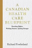 Canadian Health Care Blueprint: Reaching Higher, Working Smarter. Getting Stronger