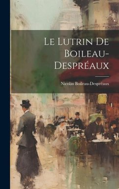 Le Lutrin De Boileau-Despréaux - Boileau-Despréaux, Nicolas