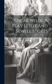 Oscar Wilde A Play Leslie And Sewell Stokes
