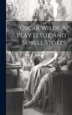 Oscar Wilde A Play Leslie And Sewell Stokes - Anonymous