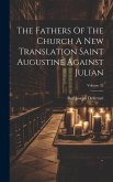 The Fathers Of The Church A New Translation Saint Augustine Against Julian; Volume 35