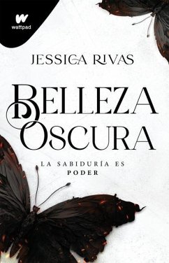 Belleza Oscura: La Sabiduría Es Poder / Beautiful Darkness - Rivas, Jessica