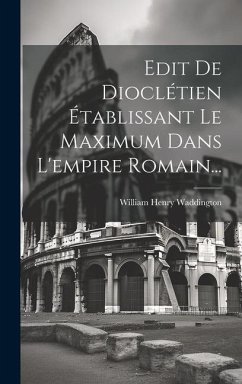 Edit De Dioclétien Établissant Le Maximum Dans L'empire Romain... - Waddington, William Henry