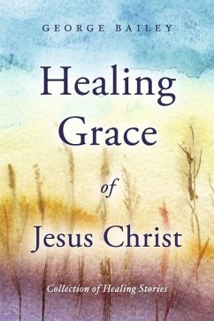 Healing Grace of Jesus Christ - Bailey, George