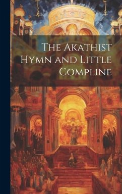 The Akathist Hymn and Little Compline - Anonymous